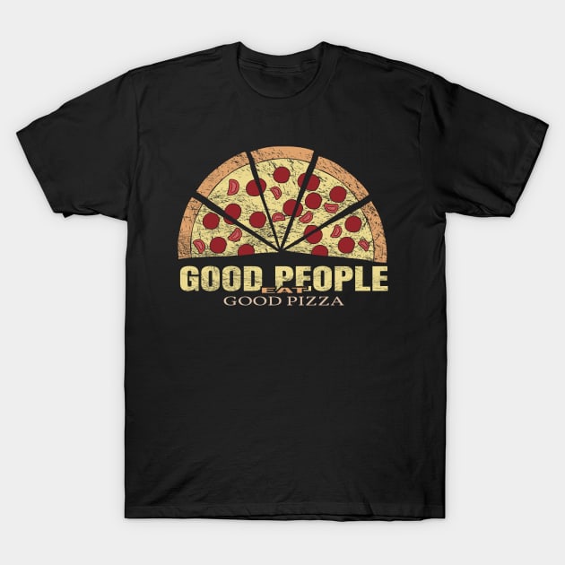 Good people eat good pizza T-Shirt by Arisix23